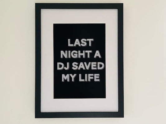 Last night a DJ saved my life print-Lyrics inspired print